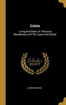 portada Lions: Living And Dead: Or, Personal Recollections Of The "great And Gifted"