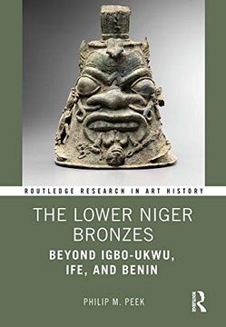 portada The Lower Niger Bronzes: Beyond Igbo-Ukwu, Ife, and Benin (Routledge Research in art History) (en Inglés)