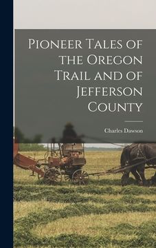 portada Pioneer Tales of the Oregon Trail and of Jefferson County (en Inglés)