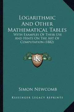 portada logarithmic and other mathematical tables: with examples of their use and hints on the art of computatiwith examples of their use and hints on the art (in English)
