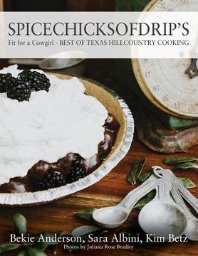 portada Spicechicksofdrip's: Fit for a Cowgirl - BEST OF TEXAS HILLCOUNTRY COOKING (in English)