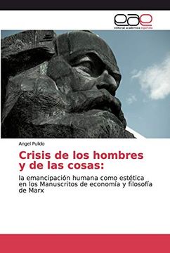 portada Crisis de los Hombres y de las Cosas:  La Emancipación Humana Como Estética en los Manuscritos de Economía y Filosofía de Marx