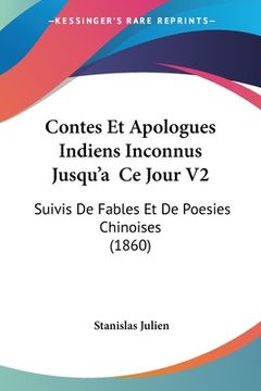 portada Contes Et Apologues Indiens Inconnus Jusqu'a Ce Jour V2: Suivis De Fables Et De Poesies Chinoises (1860) (en Francés)