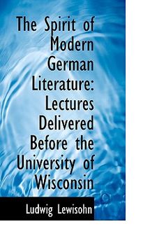 portada the spirit of modern german literature: lectures delivered before the university of wisconsin (en Inglés)