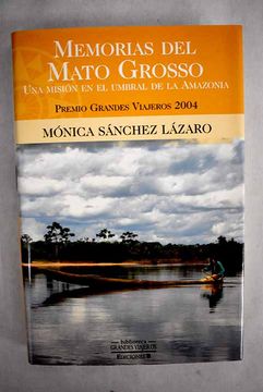 portada Memorias del Mato Grosso: Una Mision en el Umbral de la Amazonia (Premio Grandes Viajeros 2004) (in Spanish)