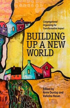 portada Building Up a New World: Congregational Organizing for Transformative Impact (in English)