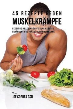 portada 45 Rezepte gegen Muskelkrämpfe: Beseitige Muskelkrämpfe durch smarte Ernährung und präzise Vitamineinnahme
