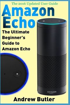 portada Amazon Echo: The Ultimate Beginner's Guide to Amazon Echo (Amazon Prime, internet device, guide) (Volume 6)