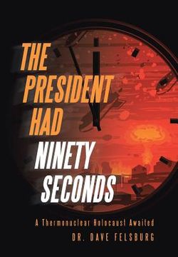 portada The President Had Ninety Seconds: A Thermonuclear Holocaust Awaited (in English)