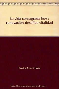 portada La vida consagrada hoy : renovacion-desafios-vitalidad (in Spanish)