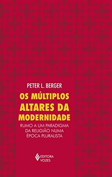 Os Múltiplos Altares da Modernidade. Rumo a um Paradigma da Religião Numa Época Pluralista (en Portugués)