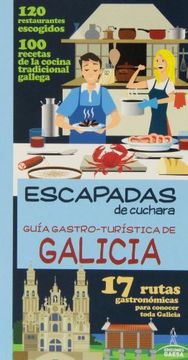Guia Gastro - Turistica Galicia. Escapadas De Cuchara (in Spanish)