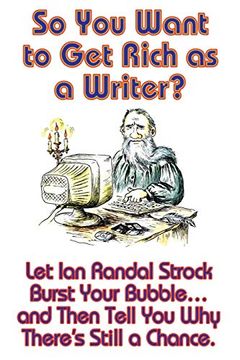 portada So You Want to Get Rich as a Writer? Let Ian Randal Strock Burst Your Bubble... and Then Tell You Why There's Still a Chance. (en Inglés)