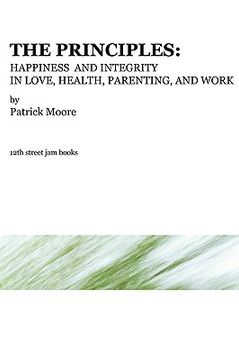 portada the principles: happiness and integrity in love, health, parenting, and work (en Inglés)