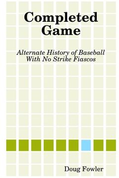 portada Completed Game: Alternate History of Baseball With No Strike Fiascos (en Inglés)