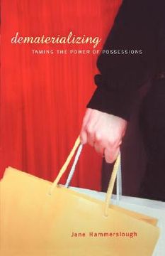 portada dematerializing: taming the power of possessions (en Inglés)