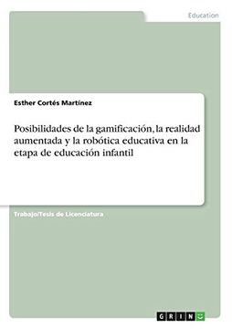portada Posibilidades de la Gamificación, la Realidad Aumentada y la Robótica Educativa en la Etapa de Educación Infantil - 9783668384392