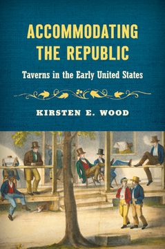 portada Accommodating the Republic: Taverns in the Early United States (in English)
