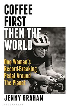 portada Coffee First, Then the World: One Woman'S Record-Breaking Pedal Around the Planet 