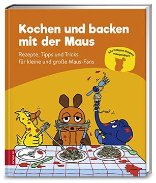 portada Kochen und Backen mit der Maus: Rezepte, Tipps und Tricks für Kleine und Große Maus-Fans (en Alemán)