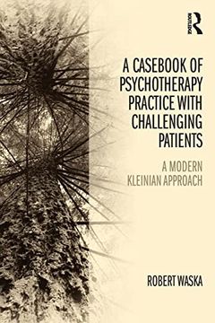 portada A Casebook of Psychotherapy Practice With Challenging Patients: A Modern Kleinian Approach (in English)