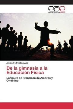 portada De la gimnasia a la Educación Física: La figura de Francisco de Amorós y Ondeano (Spanish Edition)