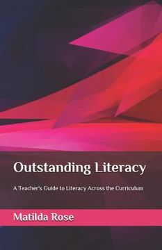 portada Outstanding Literacy: A Teacher's Guide to Literacy Across the Curriculum (en Inglés)
