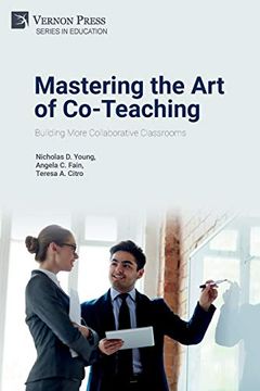 Mastering the art of Co-Teaching: Building More Collaborative Classrooms (Education)