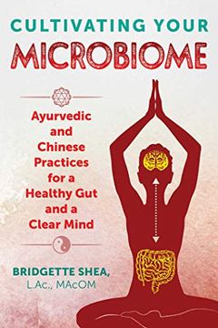 portada Cultivating Your Microbiome: Ayurvedic and Chinese Practices for a Healthy Gut and a Clear Mind