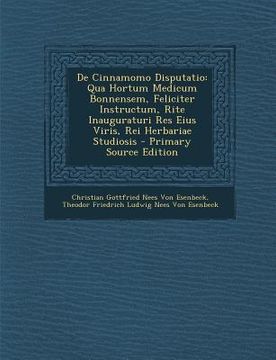 portada de Cinnamomo Disputatio: Qua Hortum Medicum Bonnensem, Feliciter Instructum, Rite Inauguraturi Res Eius Viris, Rei Herbariae Studiosis - Primar (in Latin)