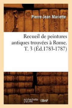portada Recueil de Peintures Antiques Trouvées À Rome. T. 3 (Éd.1783-1787) (en Francés)