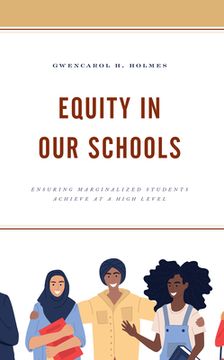 portada Equity in Our Schools: Ensuring Marginalized Students Achieve at a High Level