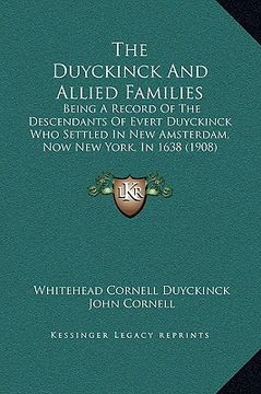 portada the duyckinck and allied families: being a record of the descendants of evert duyckinck who settled in new amsterdam, now new york, in 1638 (1908) (en Inglés)