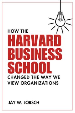 portada How the Harvard Business School Changed the Way We View Organizations (en Inglés)