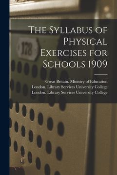 portada The Syllabus of Physical Exercises for Schools 1909 [electronic Resource] (en Inglés)