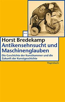 portada Antikensehnsucht und Maschinenglauben: Die Geschichte der Kunstkammer und die Zukunft der Kunstgeschichte (in German)