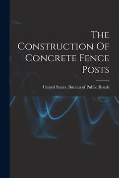 portada The Construction Of Concrete Fence Posts (en Inglés)
