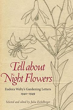 portada Tell About Night Flowers: Eudora Welty's Gardening Letters, 1940-1949 
