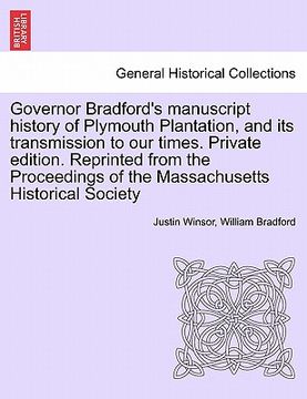 portada governor bradford's manuscript history of plymouth plantation, and its transmission to our times. private edition. reprinted from the proceedings of t (en Inglés)