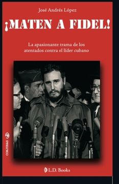 portada Maten a Fidel!  La Apasionante Trama de los Atentados Contra el Lider Cubano: Volume 4 (Conjuras)