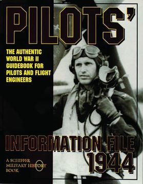 portada Pilots Information File 1944: The Authentic World war ii Guidebook for Pilots and Flight Engineers (Schiffer Military History)