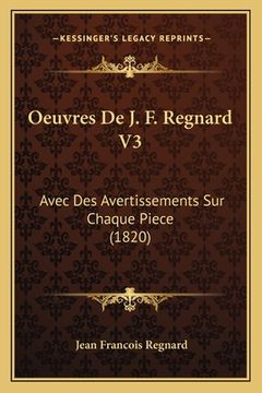 portada Oeuvres De J. F. Regnard V3: Avec Des Avertissements Sur Chaque Piece (1820) (en Francés)