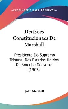 portada Decisoes Constitucionaes De Marshall: Presidente Do Supremo Tribunal Dos Estados Unidos Da America Do Norte (1903)