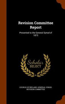 portada Revision Committee Report: Presented to the General Synod of 1873 (in English)
