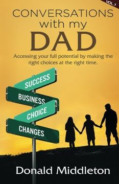 portada Conversations with my Dad: Accessing your full potential by making the right choices at the right time (The conversations with my Dad) (Volume 1)