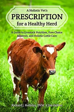 portada A Holistic Vet'S Prescription for a Healthy Herd: A Guide to Livestock Nutrition, Free-Choice Minerals, and Holistic Cattle Care (en Inglés)