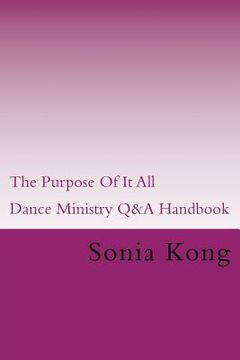 portada The Purpose Of It All: Dance Ministry Q&A Handbook (en Inglés)