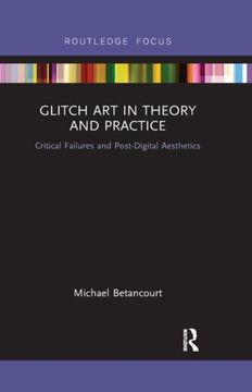 Glitch art in Theory and Practice: Critical Failures and Post-Digital Aesthetics (Routledge Focus) (en Inglés)