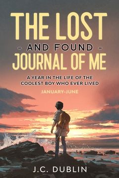 portada The Lost and Found Journal of Me: A Year in the Life of the Coolest Boy Who Ever Lived (January-June) (in English)