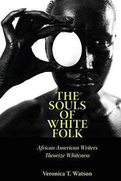 portada The Souls of White Folk: African American Writers Theorize Whiteness (Margaret Walker Alexander Series in African American Studies) (in English)